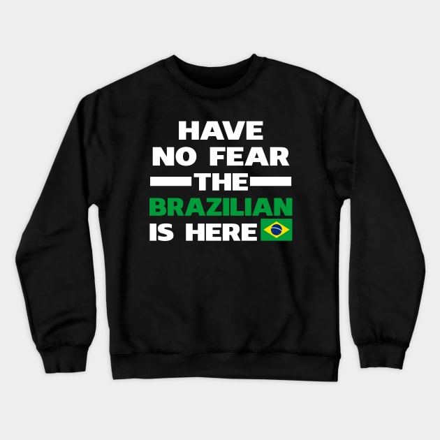 Have No Fear The Brazilian Is Here Crewneck Sweatshirt by isidrobrooks